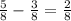 \frac{5}{8}- \frac{3}{8}= \frac{2}{8}