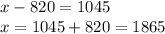 x - 820=1045\\ x = 1045 + 820 = 1865