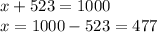 x +523=1000\\ x = 1000 - 523 = 477