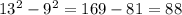 13 {}^{2} - 9 {}^{2} = 169 - 81 = 88