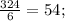 \frac{324}{6}= 54;