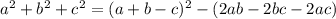 a^2+b^2+c^2= (a+b-c)^2-(2ab-2bc-2ac)