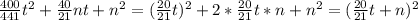 \frac{400}{441} t^{2} + \frac{40}{21}nt+ n^{2}=( \frac{20}{21}t )^{2}+2* \frac{20}{21}t*n+ n^{2} =( \frac{20}{21}t+n )^{2}