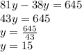 81y-38y=645\\43y=645\\y= \frac{645}{43} \\y=15