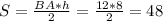 S = \frac{BA*h}{2} = \frac{12*8}{2} = 48