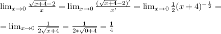 \lim_{x \to \inft0} \frac{\sqrt{x+4}-2}{x} =\lim_{x \to \inft0} \frac{(\sqrt{x+4}-2)'}{x'} = \lim_{x \to \inft0} \frac{1}{2} (x+4)^{- \frac{1}{2} } = \\ \\ =\lim_{x \to \inft0} \frac{1}{2 \sqrt{x+4} }= \frac{1}{2* \sqrt{0+4} } = \frac{1}{4}