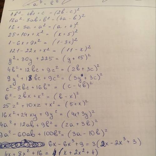 4b² - 4bc + c²= 16a²-8ab+b²= 16 + 8a + a² = 25+10x + x= 1-6x+9x²= 121-22x+x² y²+30y+225= 4b²+12bc+9c