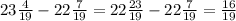 23 \frac{4}{19} -22 \frac{7}{19} =22 \frac{23}{19} -22 \frac{7}{19} = \frac{16}{19}