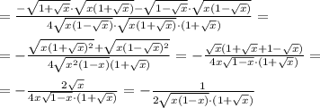 = \frac{-\sqrt{1+\sqrt{x}}\cdot \sqrt{x(1+\sqrt{x})}-\sqrt{1-\sqrt{x}}\cdot \sqrt{x(1-\sqrt{x})}}{4\sqrt{x(1-\sqrt{x})}\cdot \sqrt{x(1+\sqrt{x})}\cdot (1+\sqrt{x})}=\\\\=-\frac{ \sqrt{x(1+\sqrt{x})^2}+ \sqrt{x(1- \sqrt{x})^2}}{4 \sqrt{x^2(1-x)}(1+\sqrt{x})}=-\frac{\sqrt{x}(1+ \sqrt{x} +1- \sqrt{x} )}{4x\sqrt{1-x}\cdot (1+\sqrt{x})} =\\\\=- \frac{2\sqrt{x}}{4x\sqrt{1-x}\cdot (1+ \sqrt{x} )} =-\frac{1}{2 \sqrt{x(1-x)}\cdot (1+\sqrt{x}) }