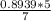 \frac{0.8939*5}{7}