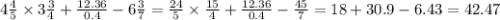 4 \frac{4}{5} \times 3 \frac{3}{4} + \frac{12.36}{0.4} - 6 \frac{3}{7} = \frac{24}{5} \times \frac{15}{4} + \frac{12.36}{0.4} - \frac{45}{7} = 18 + 30.9 - 6.43 = 42.47