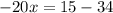 -20x = 15 - 34