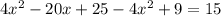 4 x^{2} - 20x + 25 - 4 x^{2} + 9 = 15