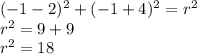 (-1-2)^2+(-1+4)^2=r^2&#10;\\r^2=9+9&#10;\\r^2=18