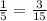 \frac{1}{5}=\frac{3}{15}