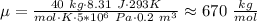 \mu=\frac{40\ kg\cdot 8.31\ J\cdot 293K}{mol\cdot K\cdot 5*10^6\ Pa\cdot 0.2\ m^3}\approx 670\ \frac{kg}{mol}