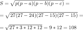 S = \sqrt{p(p-a)(p-b)(p-c)} = \\ \\ = \sqrt{27(27 - 24)(27-15)(27-15)} = \\ \\ = \sqrt{27*3*12*12} = 9*12 = 108