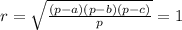 r= \sqrt{ \frac{(p-a)(p-b)(p-c)}{p} }= 1&#10;