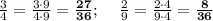 \frac{3}{4} =\frac{3\cdot9}{4\cdot9}=\bold{\frac{27}{36}}; \:\:\:\:\: \frac{2}{9}=\frac{2\cdot4}{9\cdot4}=\bold{\frac{8}{36}}