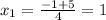 x_{1} = \frac{-1+5}{4} =1