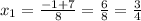 x_{1} = \frac{-1+7}{8} = \frac{6}{8} = \frac{3}{4}