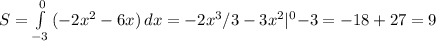 S= \int\limits^0_{-3} {(-2x^2-6x)} \, dx =-2x^3/3-3x^2|^0{-3}=-18+27=9