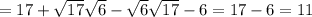 =17+ \sqrt{17} \sqrt{6} - \sqrt{6} \sqrt{17} -6=17-6=11