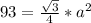 93= \frac{\sqrt{3}}{4}*a^2