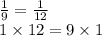 \frac{1}{9} = \frac{1}{12} \\ 1 \times 12 = 9 \times 1