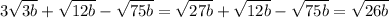 3 \sqrt{3b} + \sqrt{12b} - \sqrt{75b} = \sqrt{27b} + \sqrt{12b} - \sqrt{75b} = \sqrt{26b}