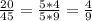 \frac{20}{45} = \frac{5*4}{5*9} = \frac{4}{9}