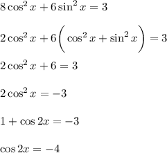 8\cos^2x+6\sin^2x=3\\ \\ 2\cos^2x+6\bigg(\cos^2x+\sin^2x\bigg)=3\\ \\ 2\cos^2x+6=3\\ \\ 2\cos^2x=-3\\ \\ 1+\cos2x=-3\\ \\ \cos2x=-4