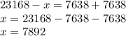 23168 - x = 7638 + 7638 \\ x = 23168 - 7638 - 7638 \\ x = 7892