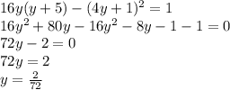 16y(y + 5) - (4y + 1)^{2} = 1 \\ 16 {y}^{2} + 80y - 16 {y}^{2} - 8y - 1 - 1 = 0 \\ 72y - 2 = 0 \\ 72y = 2 \\ y = \frac{2}{72}