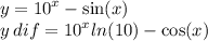 y = {10}^{x} - \sin(x) \\ y \: dif = {10}^{x} ln(10) - \cos(x)