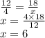 \frac{12}{4} = \frac{18}{x} \\ x = \frac{4 \times 18}{12} \\ x = 6 \\