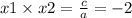 x1 \times x2 = \frac{c}{a} = - 2