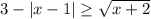 3-|x-1| \geq \sqrt{x+2}