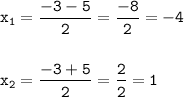 \tt\displaystyle x_1=\frac{-3-5}{2}=\frac{-8}{2}=-4\\\\\\x_2=\frac{-3+5}{2}=\frac{2}{2}=1