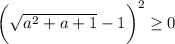 \bigg( \sqrt{a^2+a+1}-1\bigg)^2 \geq 0