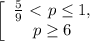 \left[\begin{array}{ccc} \frac{5}{9}\ \textless \ p \leq 1,\\ p \geq 6 \end{array}\right