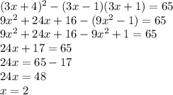 (3x+4)^2-(3x-1)(3x+1)=65 \\ 9x^2+24x+16-(9x^2-1)=65\\ 9x^2+24x+16-9x^2+1=65 \\ 24x+17=65 \\ 24x=65-17 \\ 24x=48 \\ x=2