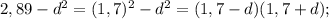 2,89-d^{2} =(1,7)^{2} -d^{2} =(1,7-d)(1,7+d);