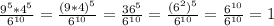 \frac{9^5*4^5}{6^{10}} = \frac{(9*4)^5}{6^{10}} = \frac{36^5}{6^{10}} = \frac{(6^2)^5}{6^{10}}= \frac{6^{10}}{6^{10}} =1