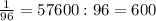 \frac{1}{96}=57600:96=600