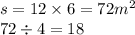 s = 12 \times 6 = 72{m}^{2} \\ 72 \div 4 = 18