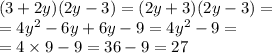 (3 + 2y)(2y - 3) = (2y + 3)(2y - 3) = \\ = 4 {y}^{2} - 6y + 6y - 9 = 4 {y}^{2} - 9 = \\ = 4 \times 9 - 9 = 36 - 9 = 27