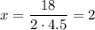 x=\dfrac{18}{2\cdot4.5} =2