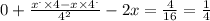 0 + \frac{ {x}^{.} \times 4 - x \times {4}^{.} }{ {4}^{2} } - 2x = \frac{4 }{16} = \frac{1}{4}