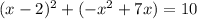 (x-2)^2+(-x^2+7x)=10